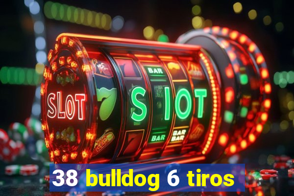 38 bulldog 6 tiros